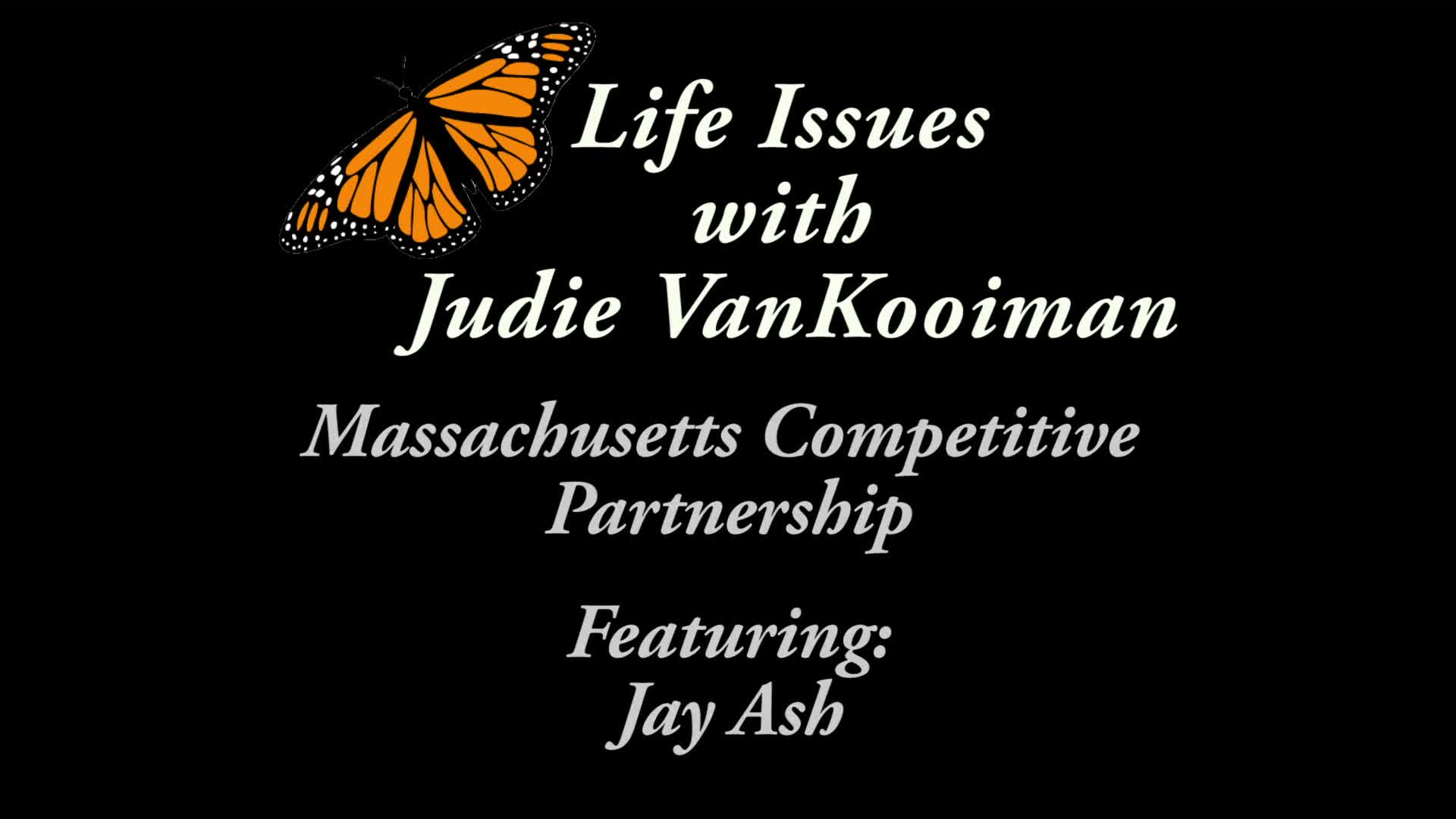 Life Issues with Judie VanKooiman Massachusetts Competitive Partnership